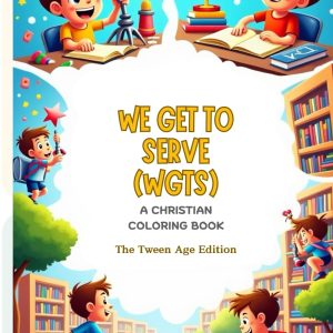 We Get To Serve (WGTS): The Tween Age Edition